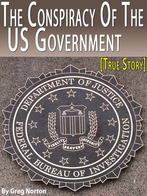 cover image of The Conspiracy of the US Government--Former FBI Agent Exposes the Dirty Deals of the US Government [True Story]